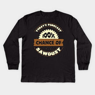 Today's Forecast 100% Chance Of Sawdust Kids Long Sleeve T-Shirt